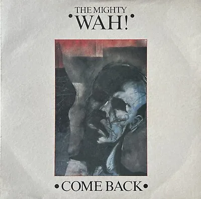 THE MIGHTY WAH-Come Back-1984-7”Single-BEG111 • £3.50