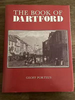 The Book Of Dartford By Geoff Porteus (1979-1st) Kent History HB • £1.99