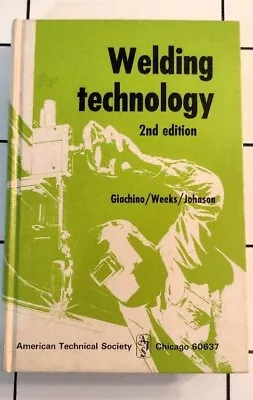 Welding Technology 2nd Edition -Giachino/Weeks/Johnson 1973 • $4.50