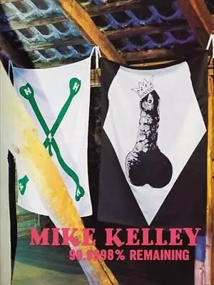 Mike Kelley: 99.9998% Remaining By Mike Kelley (English) Paperback Book • $63.15