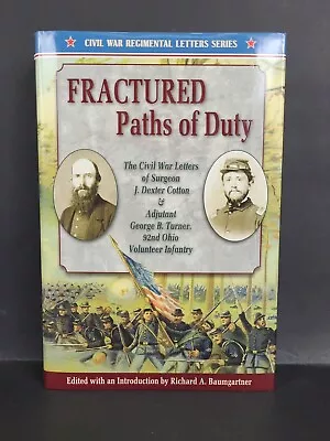 Fractured Paths Of Duty : The Civil War Letters Of Surgeon J. Dexter Cotton~Z07 • $20.99
