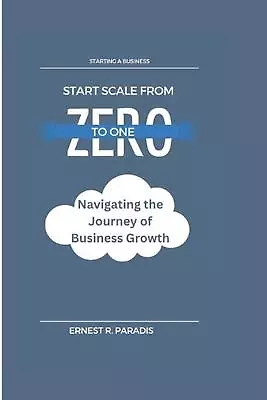 Start Scale From Zero To One: Navigating The Journey Of Business Growth By Ernes • $41.82