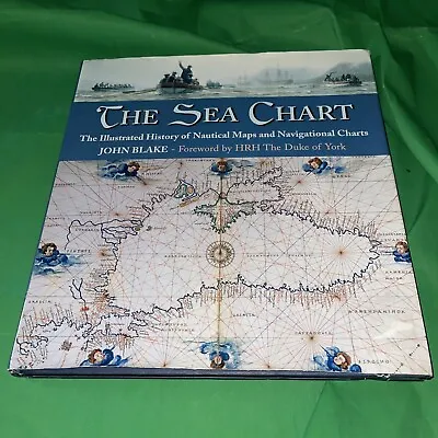 The Sea Chart Illustrated History Of Nautical Maps & Navigational Charts -Blake • £10.99