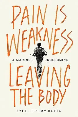 Pain Is Weakness Leaving The Body: A Marine's Unbecoming • $9.49