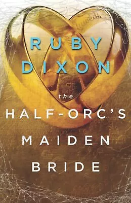 The Half-Orc's Maiden Bride By Dixon Ruby • £2.92