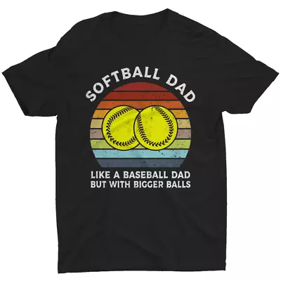 Softball Dad Funny Saying Quote Humor Father's Day Gift Dad Bigger Balls T-shirt • $18.99