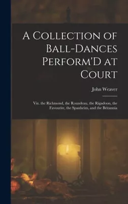 A Collection Of Ball-Dances Perform'D At Court: Viz. The Richmond The • $49.49