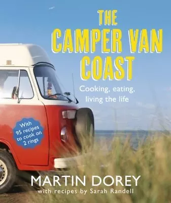 The Camper Van Coast: Cooking Eating Living The Life By Martin Dorey Sarah R • £3.50