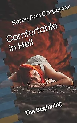 Comfortable In Hell: The Beginning By Karen Ann Carpenter - New Copy - 978171... • £9.97