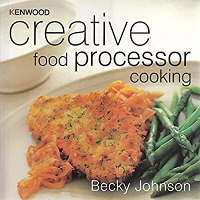 Kenwood Creative Food Processor Cooking Becky Kenwood; Johnson • £4.73