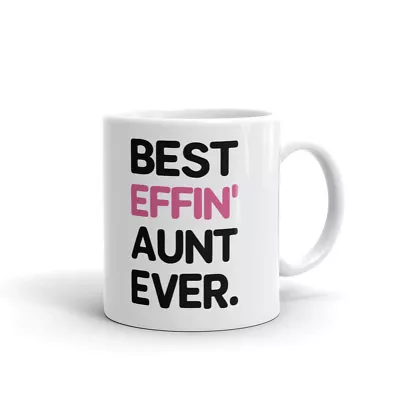 Best Effin Aunt Ever Coffee Tea Ceramic Mug Office Work Cup Gift • $11.99