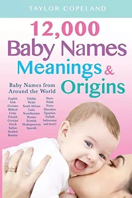 Baby Names: 12000+ Baby Name Meanings & Origins By Copeland Taylor Book The • £11.99