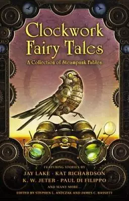 Clockwork Fairy Tales: A Collection Of Steampunk Fables - Paperback - GOOD • $3.97