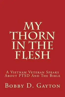 My Thorn In The Flesh: A Vietnam Veteran Speaks About PTSD And The Bible By Gayt • $7.77