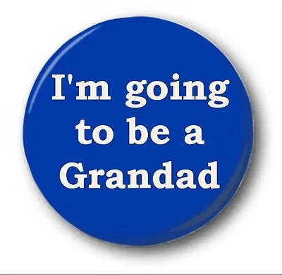 I'M GOING TO BE A GRANDAD  - 1 Inch / 25mm Button Badge - Novelty Cute Baby • £0.99