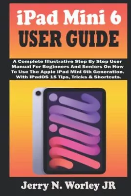 IPad Mini 6 USER GUIDE A Complete Illustrative Step By Step User Manual For B... • £19.76