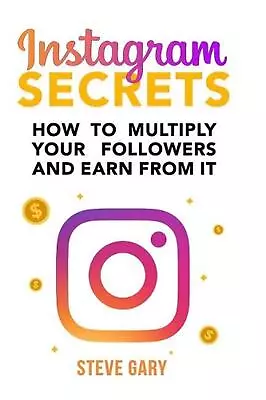 Instagram Secrets: How To Multiply Your Followers And Earn From It: A Step-by-st • $31.97