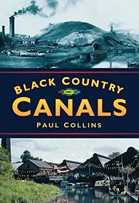 Black Country Canals (Britain In Old Photographs) By Collins Paul Paperback The • £5.39