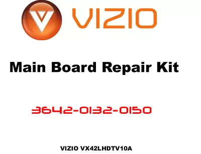 VIZIO Main Board Repair Kit 3642-0132-0150 VX42LHDTV10A • $14.99