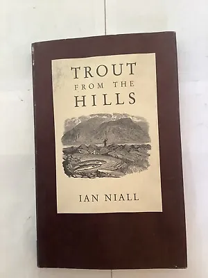 TROUT FROM THE HILLS IAN NIALL PUBLISHED IN 1991 By H F & G WITHERBY LTD • £24.99