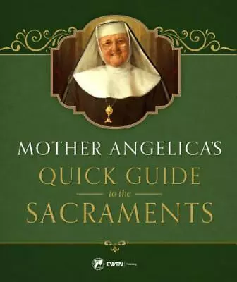 Mother Angelica's Quick Guide To The Sac- Hardcover 1682780066 Mother Angelica • $5.20