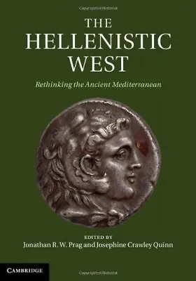 The Hellenistic West Rethinking The Ancient Mediterranean - Jonathan Prag - HBK • £26