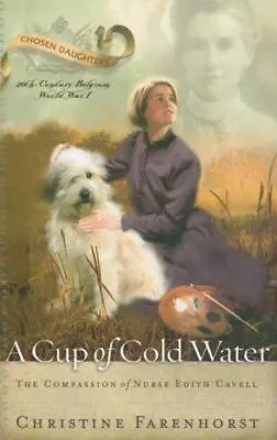 A Cup Of Cold Water: The Compassion Of Nurse Edith Cavell • £5.19