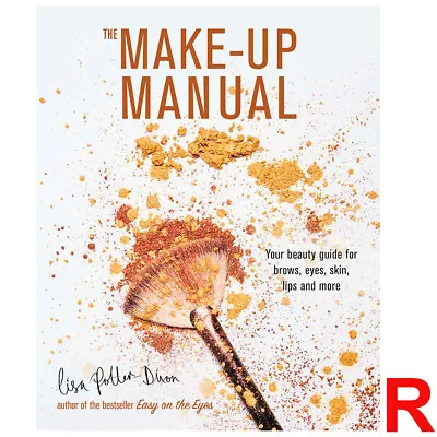 Make-up Manual: Your Beauty Guide Eyes Skin Lips By Lisa Potter-Dixon NEW • £7.80