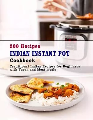 200 Recipes Indian Instant Pot Cookbook: Traditional Indian Recipes For Beginner • $17.16