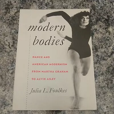 Modern Bodies: Dance And American Modernism From Martha Graham To Alvin Ailey • $5