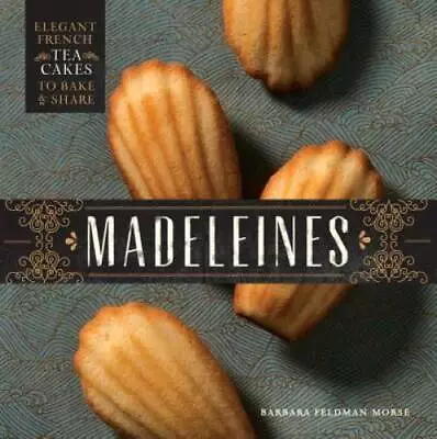 Madeleines: Elegant French Tea Cakes To Bake And Share - Hardcover - GOOD • $27.87