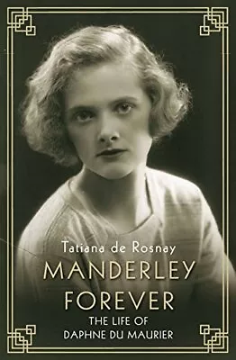 Manderley Forever: The Life Of Daphne Du Maurier By Tatiana De Rosnay Book The • £4.99