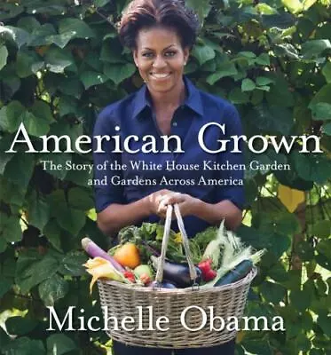 American Grown: The Story Of The White Ho- Hardcover Michelle Obama 0307956024 • $4.29