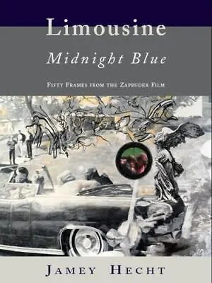 Limousine Midnight Blue: Fifty Frames From The Zapruder Film By Hecht Jamey • $7.99