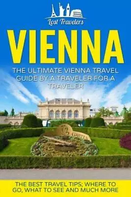 Vienna: The Ultimate Vienna Travel Guide By A Traveler For A Traveler: The ... • $10.41