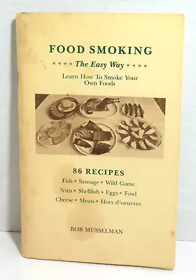 Food Smoking Easy Way How To Smoke Your Own Foods Curing Brining Bob Musselman • $35