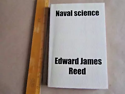 NAVAL SCIENCE - Edward James Reed - Reprinted PB 2009 • £2.99