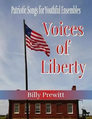 Voices Of Liberty: Patriotic Songs For Youthful Ensembles By Billy Prewitt Paper • $22.46