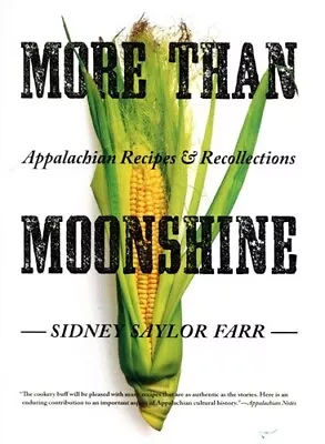 More Than Moonshine Appalachian Recipes And Recollections • $29.95