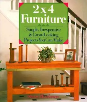 2X4  Furniture: Simple Inexpensive & Great-Looking Projects You Can Make - GOOD • $3.73