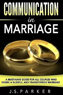 Communication In Marriage Must-Have Guide For All Couples Who By Parker J S • $42.88