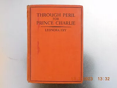 THROUGH PERIL FOR PRINCE CHARLIE By Leonora Fry. 1937 First Edition. • £4