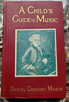 VINTAGE 1909 *A Child's Guide To Music 1st Edition HC Book Daniel Gregory Mason  • $11.99