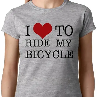 I Love To Ride My Bicycle Ladies T-shirt CYCLING BIKE BMX QUEEN RACE GEEK QUOTE • $18.93