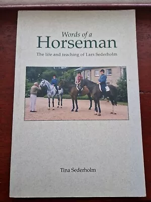 Words Of A Horseman: The Life And Teaching Of Lars Sederholm By Tina Sederholm • £9.95