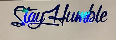 Stay Humble Decal Sticker Vinyl JDM Holographic Illest Stance Blue Oil Slick • $3.33