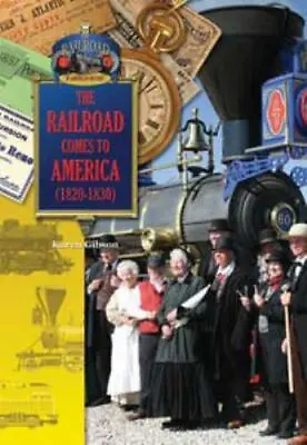 The Railroad Comes To America (1820s-1830s) By Gibson Karen Bush • $9.72