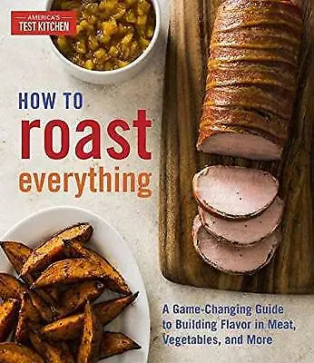 How To Roast Everything: A Game-Cha- Hardcover 1945256222 Americas Test Kitche • £12.98