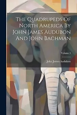 The Quadrupeds Of North America By John James Audubon And John Bachman; Volume 3 • $40.56