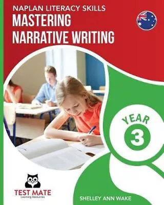 NEW NAPLAN LITERACY SKILLS Mastering Narrative Writing Year 3 By Shelley Ann Wak • $33.20